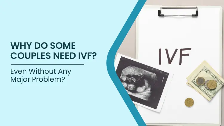Blog post image for Why Do Some Couples Need IVF: Even Without Any Major Problem?