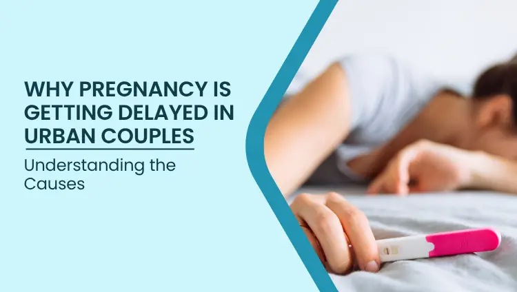 Blog post image for Why Pregnancy Is Getting Delayed in Urban Couples | Genesiss Hospital