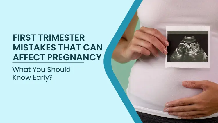 Blog post image for First Trimester Mistakes That Can Affect Pregnancy: What You Should Know Early